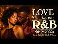 90s · 2000s R&B Love Songs | Soulful Slow Jams & Sexy Late Night Vibes 💖