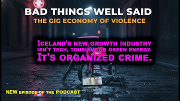 THE GIG ECONOMY OF VIOLENCE: Iceland’s New Growth Market | BTWS Weekly Wrap