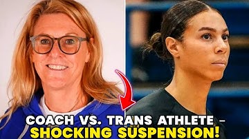 Volleyball coach suspended after blowing whistle on transgender player speaks out !