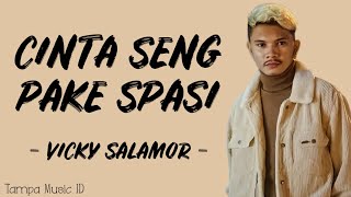 Vicky Salamor - Cinta Seng Pake Spasi (Lirik Lagu) ~ Beta cinta se lebe dari yang se tau