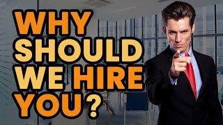 WHY SHOULD WE HIRE YOU? | ALL JOBS! (WITH SAMPLES)