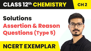 Solutions - Assertion and Reason Questions (Type 5) | Class 12 Chemistry Chapter 2 (NCERT Exemplar)