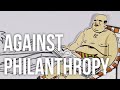 Against Philanthropy