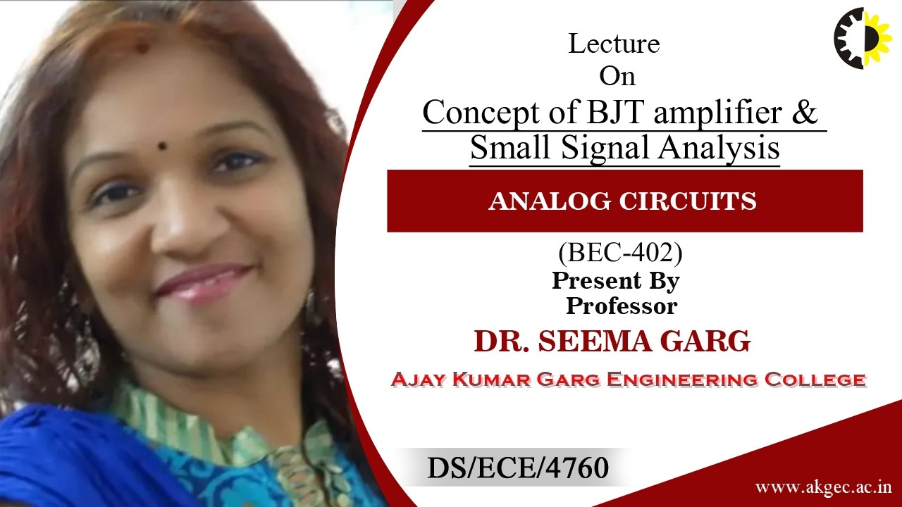 CONCEPT OF BJT AMPLIFIER & SMALL SIGNAL ANALYSIS | AC | LECTURE 01 BY DR. SEEMA GARG | AKGEC