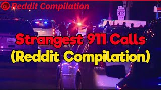Strangest 9-1-1 Calls (Reddit Compilation)