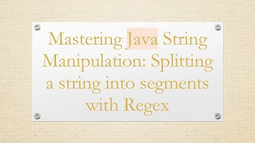 Mastering Java String Manipulation: Splitting a string into segments with Regex