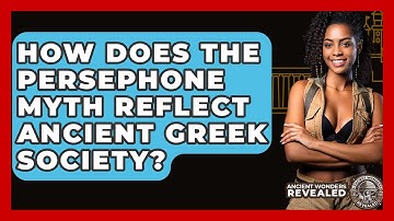How Does The Persephone Myth Reflect Ancient Greek Society? - Ancient Wonders Revealed