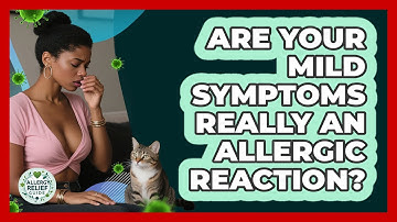 Are Your Mild Symptoms Really An Allergic Reaction? - Allergy Relief Guide