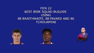 FIFA 22 BEST 800K SQUAD BUILDER W/ 88 BRAITHWAITE AND 88 PAVARD