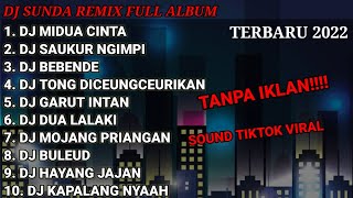 DJ Sunda Full Album Remix Full Bass Tanpa Iklan Terbaru 2022 || Sound Tiktok Viral ||