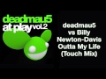 Deadmau5 vs billy newtondavis  outta my life touch mix