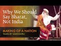 Why we should say bharat not india  sadhguru