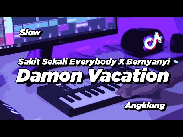 DJ SAKIT SEKALI EVERYBODY X DAMON VACATION SLOW ANGKLUNG | VIRAL TIK TOK class=