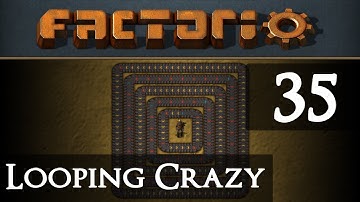 Factorio Looping Crazy Part 35