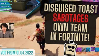 DISGUISED TOAST SABOTAGES OWN TEAM IN FORTNITE! TWITCH VOD FROM 01.04.2022