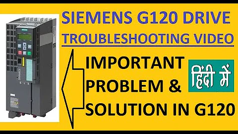 SIEMENS G120 VFD - PROBLEM & SOLUTIONS : TROUBLESHOOTING VIDEO