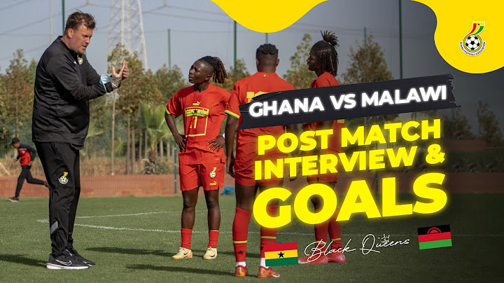 GHANA VS MALAWI (PRE-WAFCON FRIENDLY): POST MATCH INTERVIEW & GOALS HIGHLIGHT