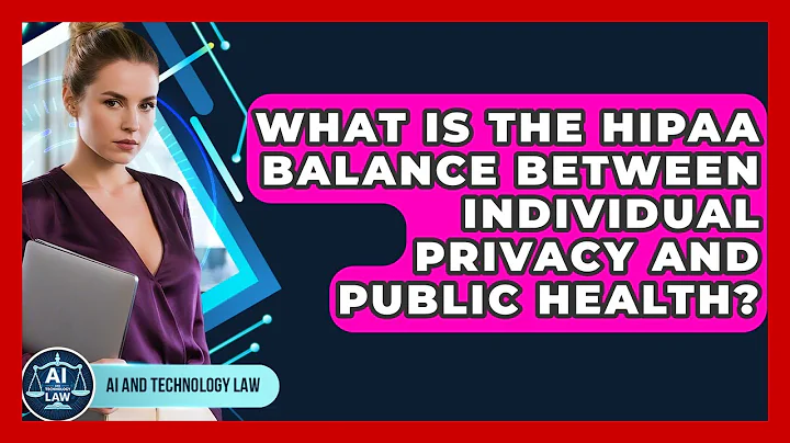 What Is The HIPAA Balance Between Individual Privacy And Public Health? - AI and Technology Law