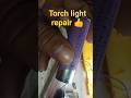 Torch light repair 👍#shorts #ytshorts #youtubeshorts #torchlight