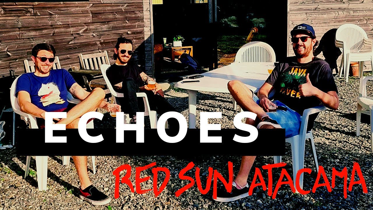 Watch Red Sun Atacama "Echoes" - Official video on YouTube Watch Red Sun Atacama "Echoes" - Official video on YouTube