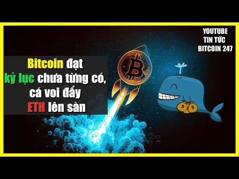 Bitcoin đạt kỷ lục chưa từng có, cá voi đẩy lượng lớn ETH lên sàn