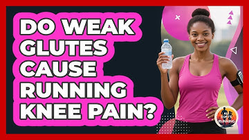 Do Weak Glutes Cause Running Knee Pain? - All Sorts Of Running