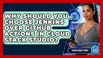Why Should You Choose Jenkins Over GitHub Actions in Cloud Stack Studio? | Cloud Stack Studio News