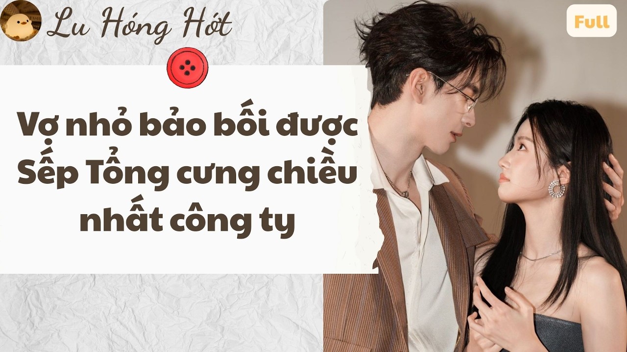 TRUYỆN AUDIO | VỢ NHỎ BẢO BỐI ĐƯỢC SẾP TỔNG CƯNG CHIỀU NHẤT CÔNG TY (FULL) #truyenaudio #audio