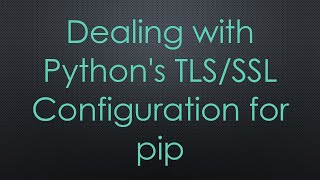 Dealing with Python's TLS/SSL Configuration for pip