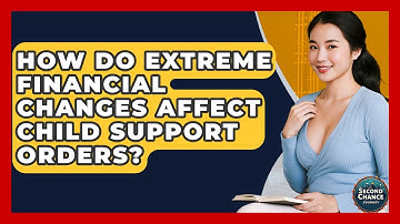 How Do Extreme Financial Changes Affect Child Support Orders? - Second Chance Journey