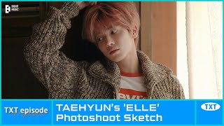 [EPISODE] TAEHYUN’s ‘ELLE’ Photoshoot Sketch - TXT (투모로우바이투게더)