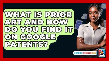 What Is Prior Art And How Do You Find It On Google Patents? - SearchEnginesHub.com