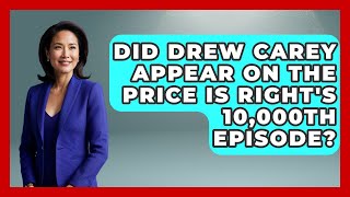Did Drew Carey Appear on The Price Is Right's 10,000th Episode? - The Rich And Famous Files