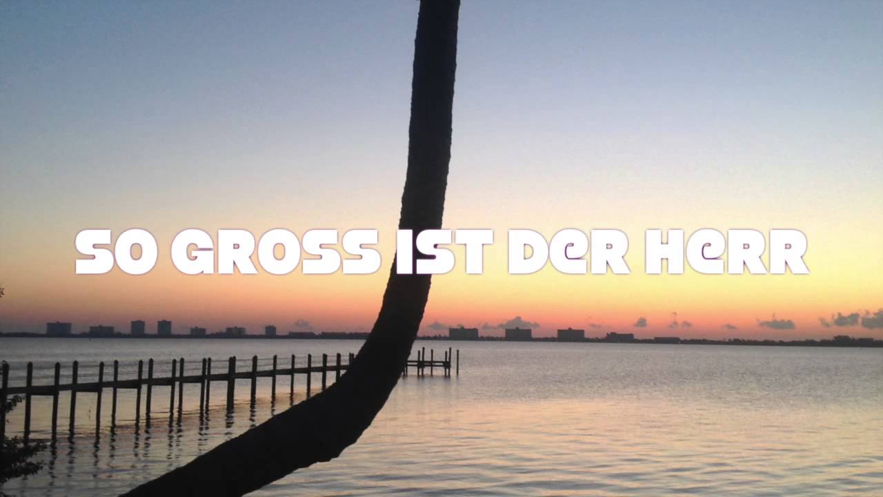 so gross ist der herr