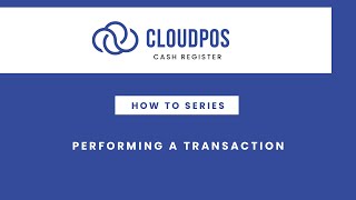 CloudPOS Cash Register How To Series: Performing a Transaction