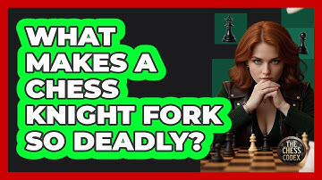 What Makes A Chess Knight Fork So Deadly? - The Chess Codex
