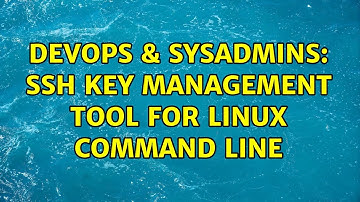 DevOps & SysAdmins: SSH Key Management Tool for Linux Command Line (3 Solutions!!)