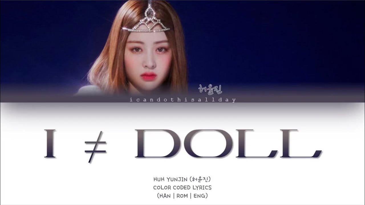 HUH YUNJIN (허윤진) I ≠ DOLL [COLOR CODED LYRICS] icandothisallday YouTube