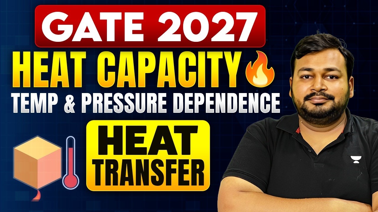GATE 2027 Heat Capacity 🔥 | Temperature & Pressure Dependence | Heat Transfer | Ankur Bansal Sir