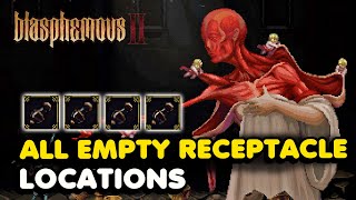 Blasphemous 2 All Empty Receptacle Locations Bile Flasks Amount Upgrades