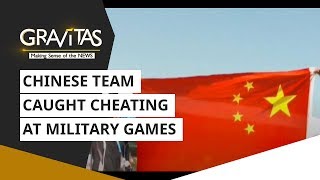 Gravitas: Embarrassment: Chinese Team Caught Cheating At Military Games