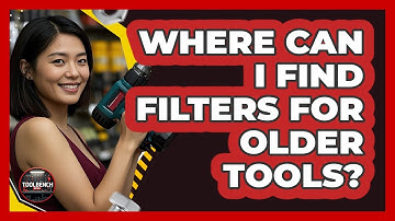 Where Can I Find Filters For Older Tools? - ToolBench Pros