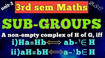 Sub-groups/if H is a non-empty complex of G,iff Ha=Hb→ab–¹€H,aH=bH→a–¹b€H/unit-2/3rd sem/In Telugu