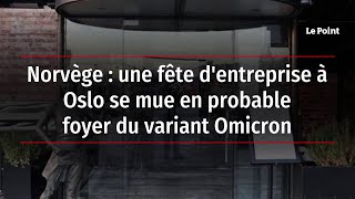 Norvège: une fête d'entreprise à Oslo se mue en probable foyer du variant Omicron