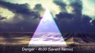 Danger - 4h30 (Savant Remix)