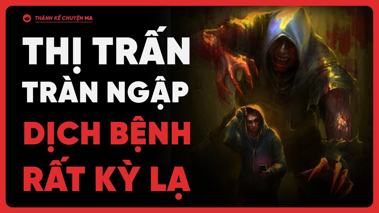 (r/NoSleep) Bệnh dịch kì quái biến toàn bộ người dân trong thị trấn thành...  - Thành kể chuyện ma