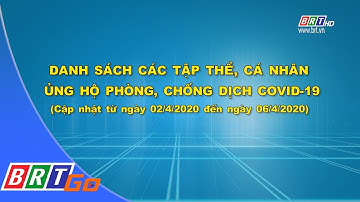 Danh sách tập thể, cá nhân ủng hộ phòng, chống dịch Covid-19 (từ 02/4 - 06/4/2020) | BRTgo