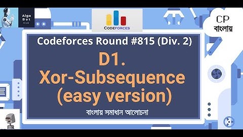 D1. Xor-Subsequence (easy version) || Codeforces Round #815 (Div. 2) || বাংলায় সমাধান আলোচনা ||
