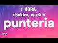 [1 HORA] Shakira, Cardi B - Puntería (Letra/Lyrics)