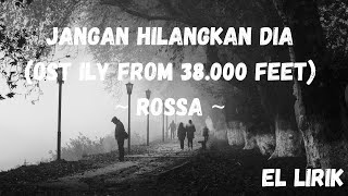 Lagu Jangan Hilangkan Dia By Rossa ~Ost ILY from 38 000 Feet